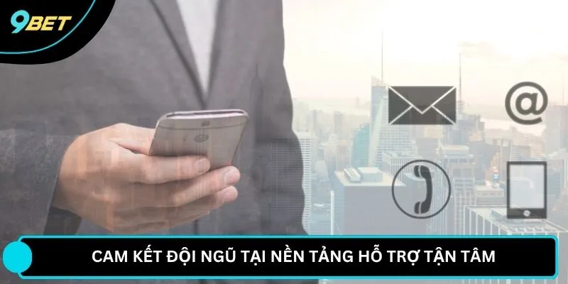 Cam kết đội ngũ tại nền tảng hỗ trợ tận tâm