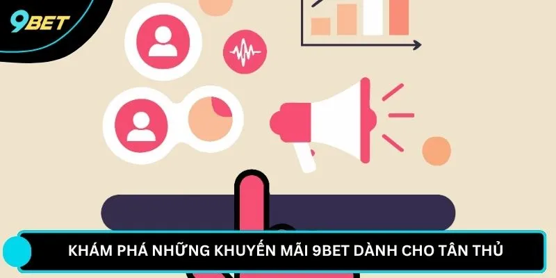 Khám phá những khuyến mãi 9BET dành cho tân thủ