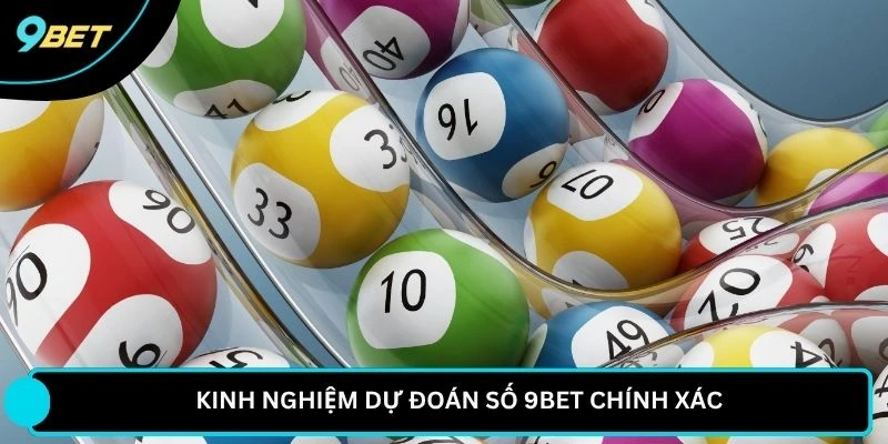 Kinh nghiệm dự đoán số 9BET chính xác