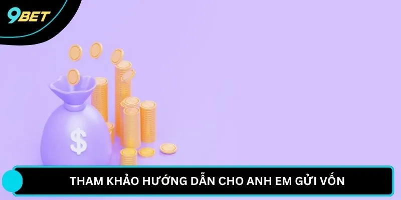 Tham khảo hướng dẫn cho anh em gửi vốn