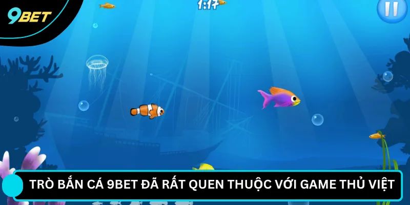 Trò Bắn cá 9BET đã rất quen thuộc với game thủ Việt