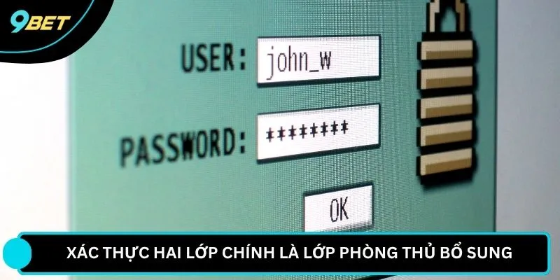 Xác thực hai lớp chính là lớp phòng thủ bổ sung